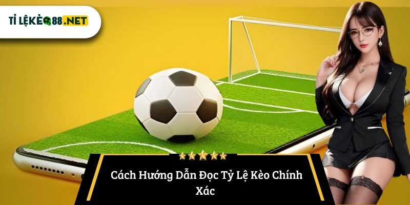  Cách Hướng Dẫn Đọc Tỷ Lệ Kèo Chính Xác