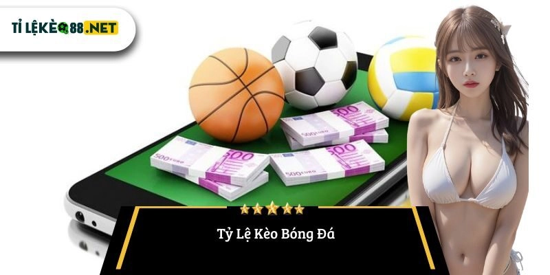 Tỷ Lệ Kèo Bóng Đá