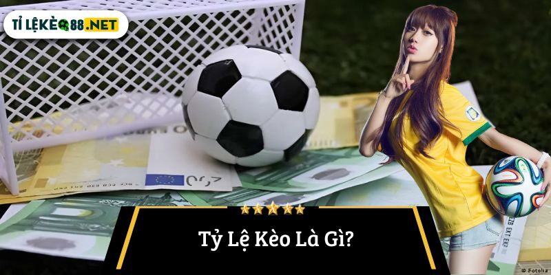 Tỷ Lệ Kèo Là Gì?