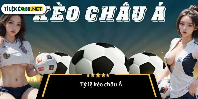 Tỷ lệ kèo châu Á